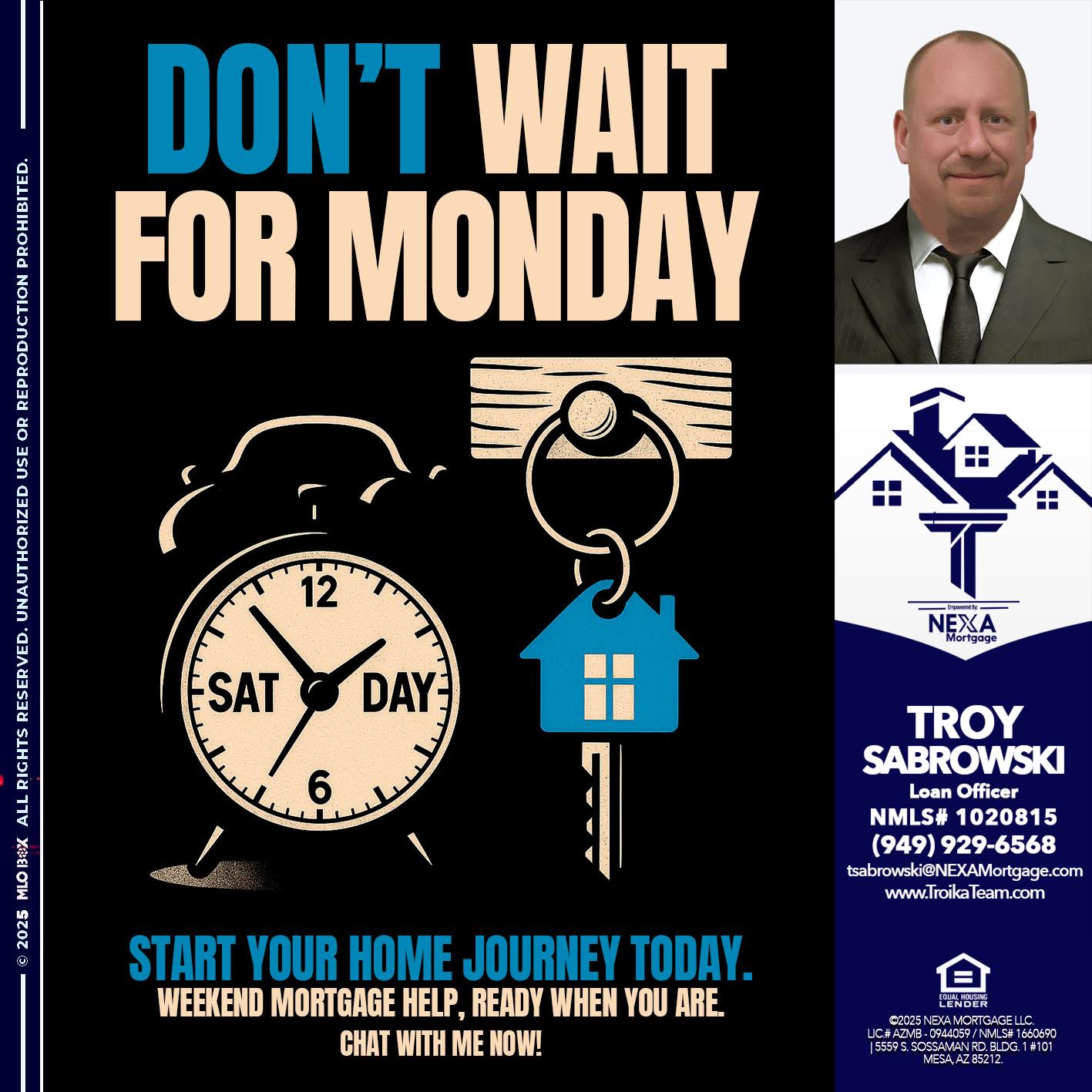 DONT WAIT FOR MONDAY - Troy Sabrowski -Loan Officer