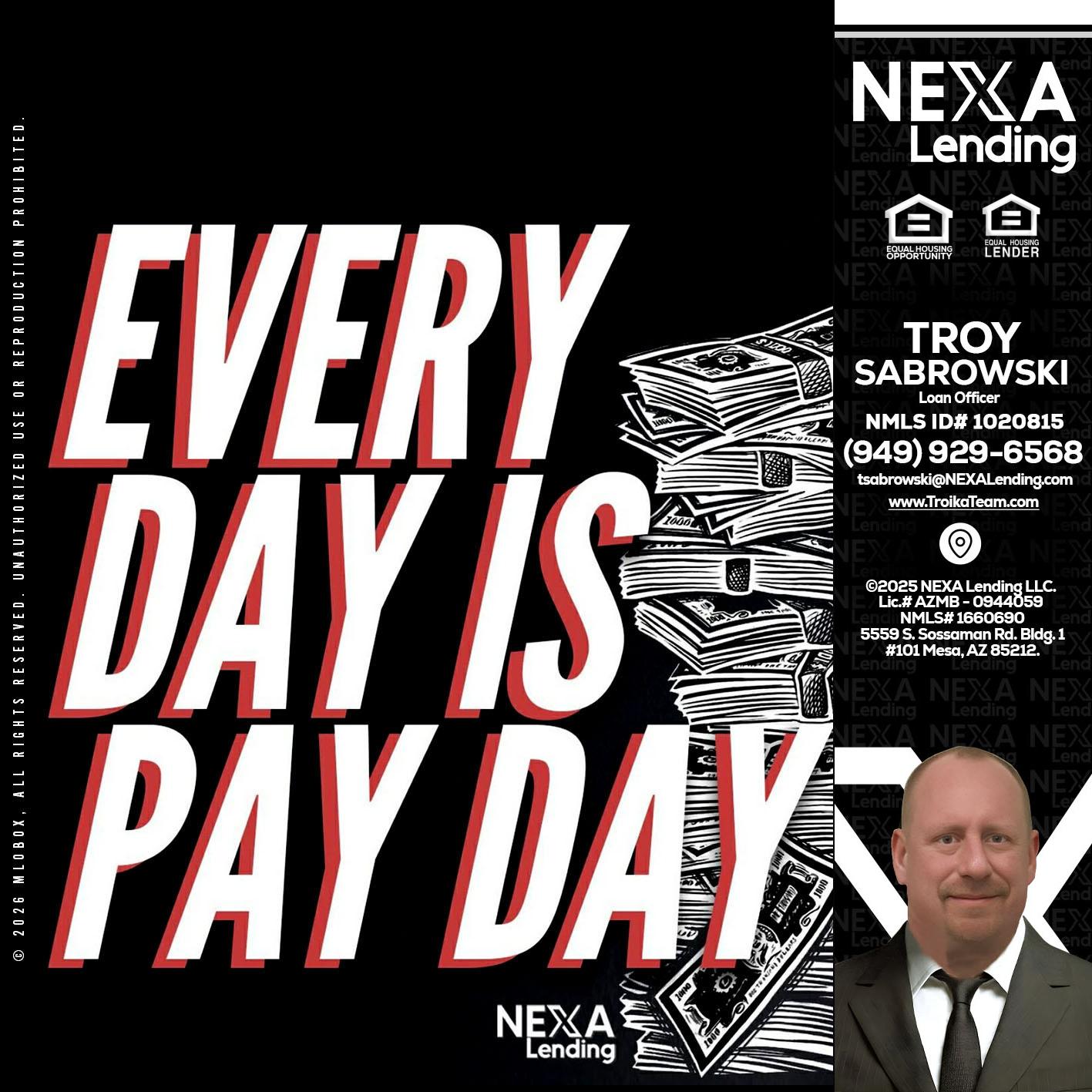 EVERY DAY IS PAY DAY - Troy Sabrowski -Loan Officer