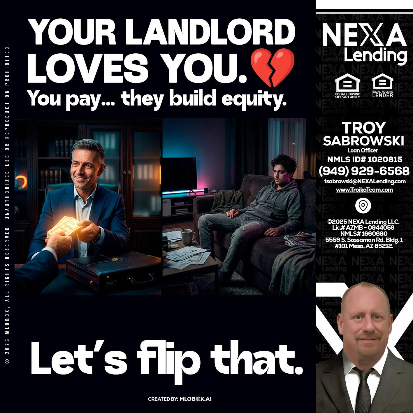 your landlord - Troy Sabrowski -Loan Officer